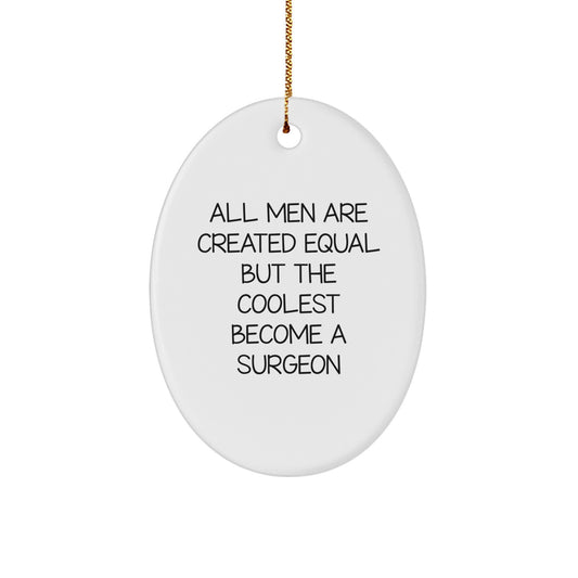 Funny Surgeon Oval Ornament Gifts from Men for Friends, Christmas Unique Gifts for Surgeon Enthusiasts, All Men Are Created Equal But The Coolest Become A Surgeon - Image 1