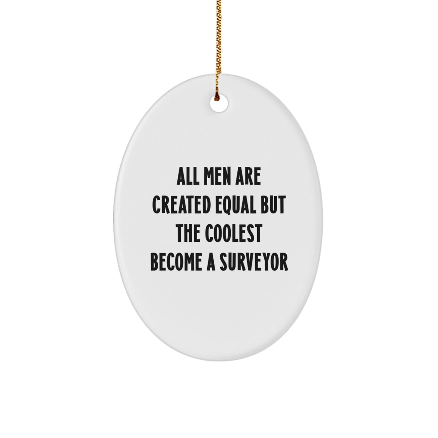 Funny Surveyor Gifts from Men for Friends and Family - Oval Ornament with All Men Are Created Equal But The Coolest Become A Surveyor - Image 1