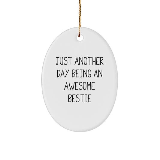 Funny Bestie Gifts from Friends for Bestie, Oval Ornament Christmas Unique Gifts, Just Another Day Being An Awesome Bestie Bestie Decorations - Image 1