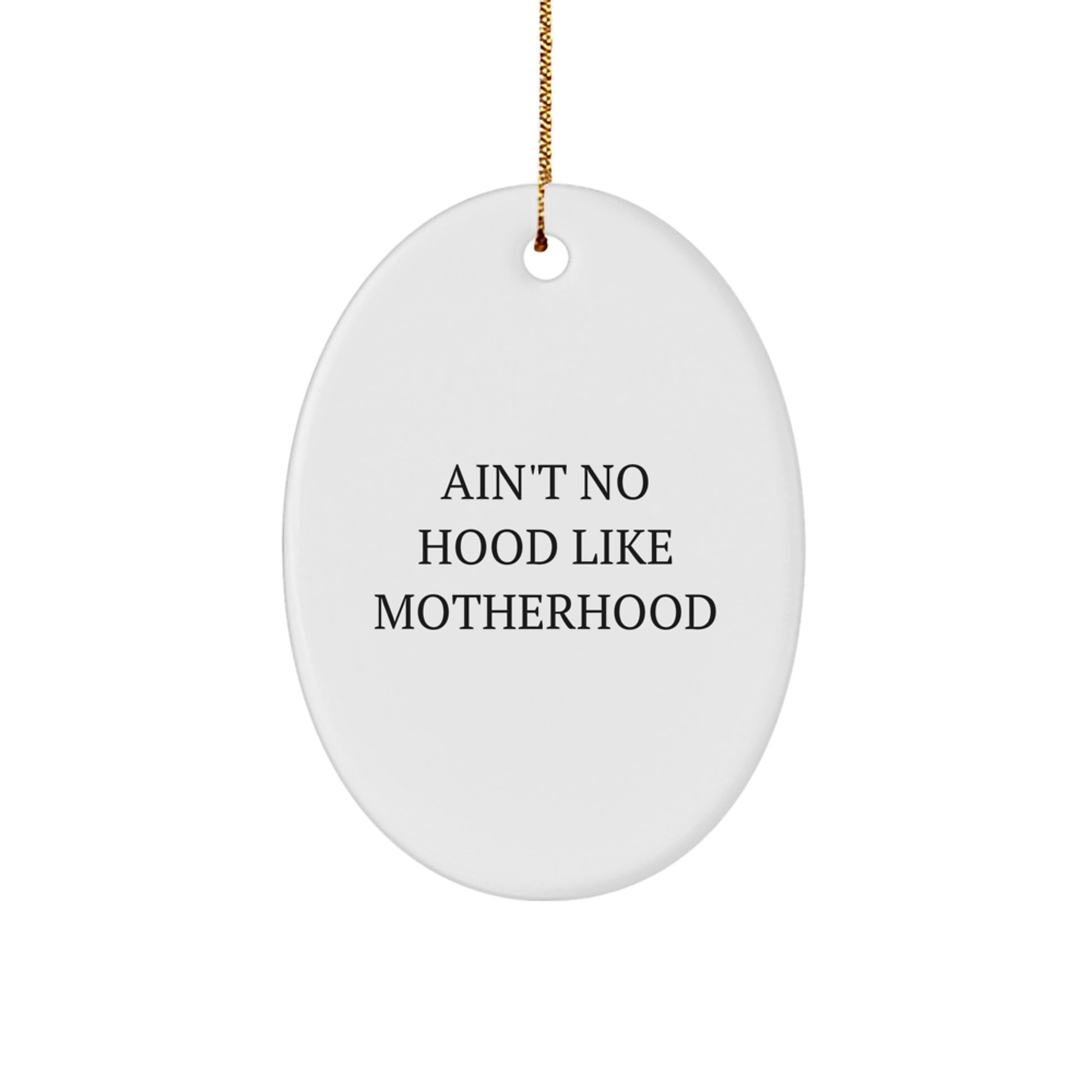 Funny Mom Gifts from Men Women Friends to Mom on Christmas Unique Oval Ornament Ain't No Hood Like Motherhood - Image 1