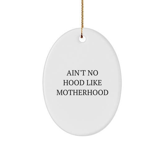 Funny Mom Gifts from Men Women Friends to Mom on Christmas Unique Oval Ornament Ain't No Hood Like Motherhood - Image 1