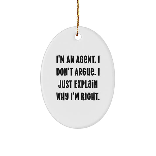 Funny Agent Gifts from Men, Christmas Unique Agent Presents for Agent, Oval Ornament with Quote 'I'm An Agent. I Don't Argue. I Just Explain Why I'm Right.' - Image 1