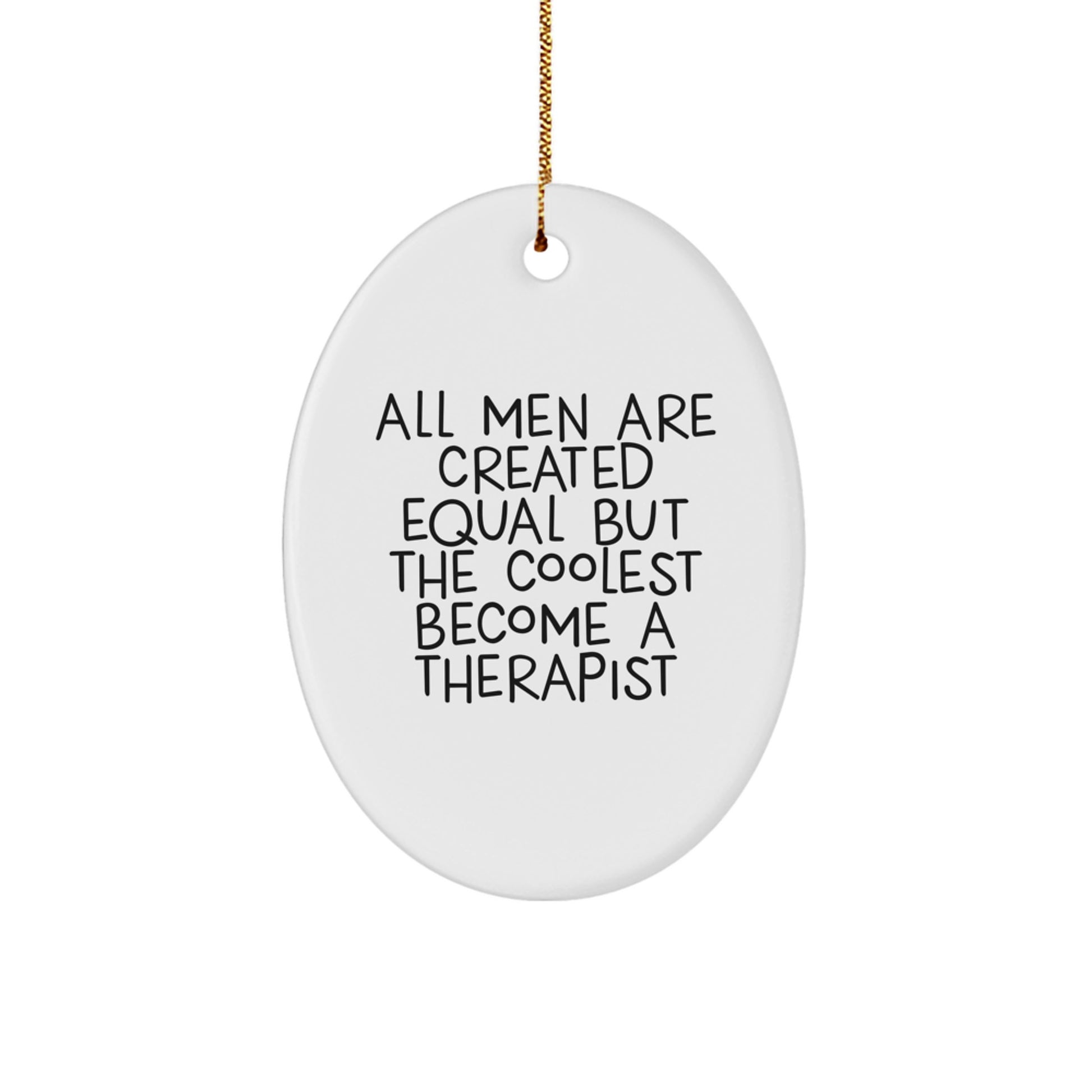 Gifts from Friends and Family, Therapist Oval Ornament, All Men Are Created Equal But The Coolest Become A Therapist Funny Quote, Christmas Unique Gifts - Image 1