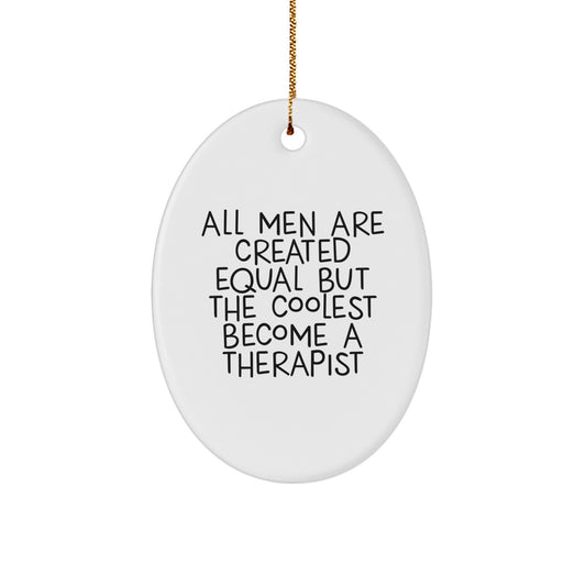 Gifts from Friends and Family, Therapist Oval Ornament, All Men Are Created Equal But The Coolest Become A Therapist Funny Quote, Christmas Unique Gifts - Image 1