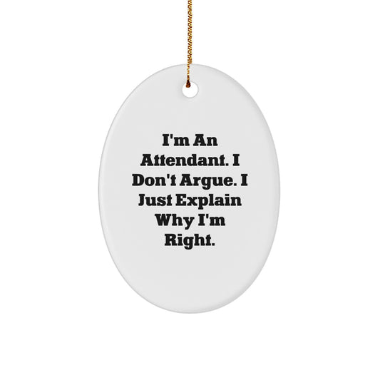 Funny Attendant Gifts from Family, Unique Oval Ornament for Attendant, I'm An Attendant. I Don't Argue. I Just Explain Why I'm Right. Christmas Decorations - Image 1
