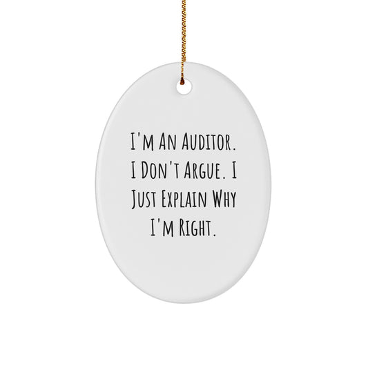 Funny Auditor Gifts from Friends and Family, I'm An Auditor. I Don't Argue. I Just Explain Why I'm Right. Oval Ornament for Auditor Men and Women, Christmas Unique Gifts - Image 1