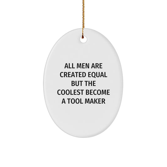 Funny Tool Maker Oval Ornament Gifts from Men to Tool Makers for Christmas Unique Decorations All Men Are Created Equal But The Coolest Become A Tool Maker - Image 1