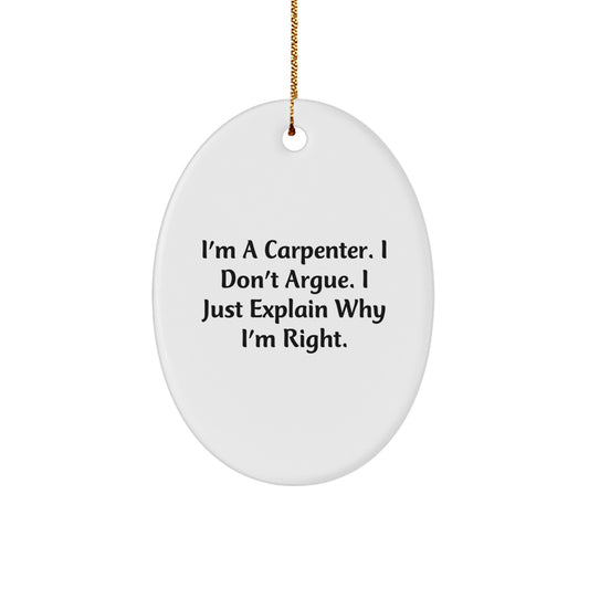 Funny Carpenter Gifts for Men Oval Ornament 'I'm a Carpenter I Don't Argue I Just Explain Why I'm Right' Christmas Unique Gifts from Friends to Family - Image 1