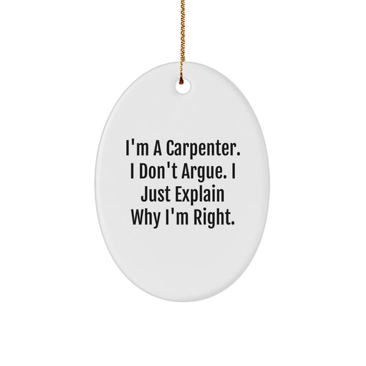 Funny Carpenter Gifts for Men, Oval Ornament with 'I'm A Carpenter I Don't Argue I Just Explain Why I'm Right' Quote, Christmas Unique Gifts from Friends, Family, Coworkers - Image 1