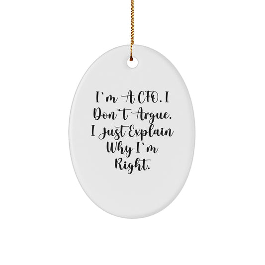 Funny CFO Gifts for Men - Oval Ornaments from Friends, Coworkers, or Family - Inspirational Quote I'm A Cfo. I Don't Argue. I Just Explain Why I'm Right. - Christmas Unique Presents - Image 1