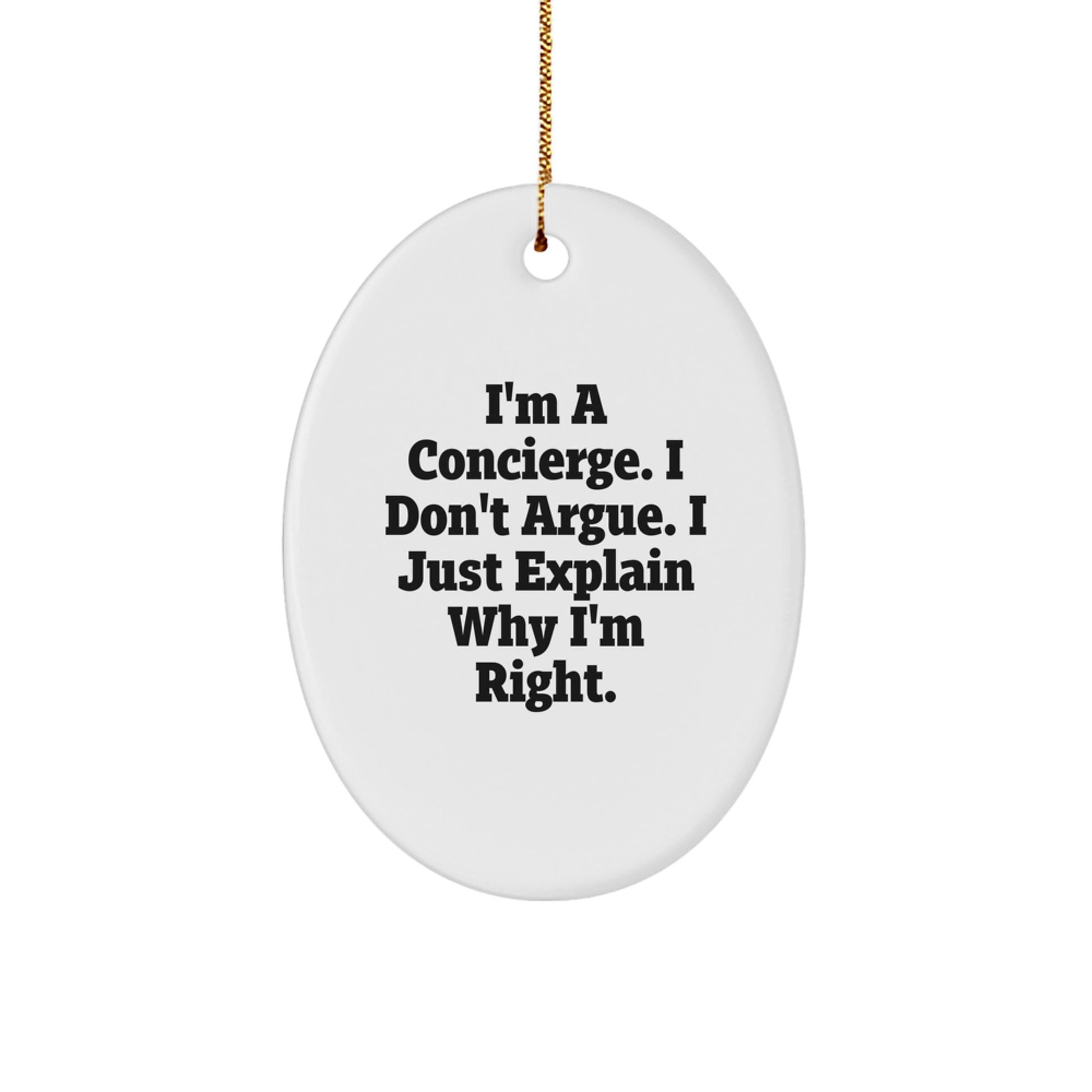 Funny Concierge Gifts from Men for Friends - Oval Ornament I'm A Concierge. I Don't Argue. I Just Explain Why I'm Right. Christmas Unique Presents - Image 1