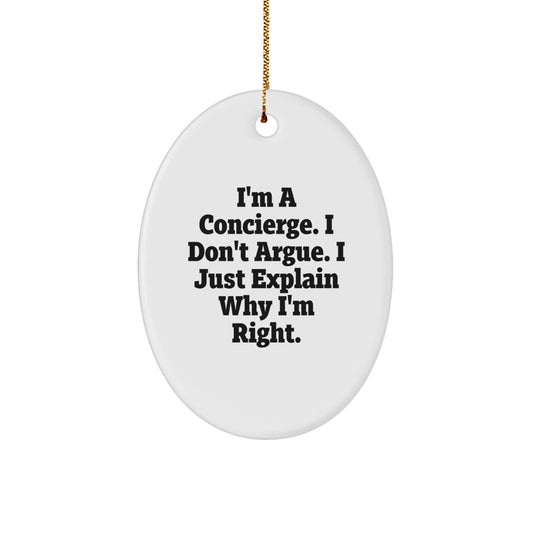 Funny Concierge Gifts from Men for Friends - Oval Ornament I'm A Concierge. I Don't Argue. I Just Explain Why I'm Right. Christmas Unique Presents - Image 1