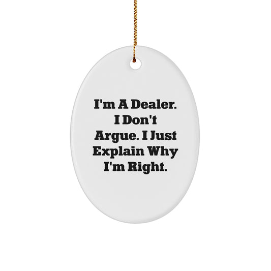 Funny Dealer Gifts for Men - Oval Ornament, Gifts from Men to Dealer, 'I'm a Dealer I Don't Argue, Gifts for Christmas, Unique Dealer Gift - Image 1