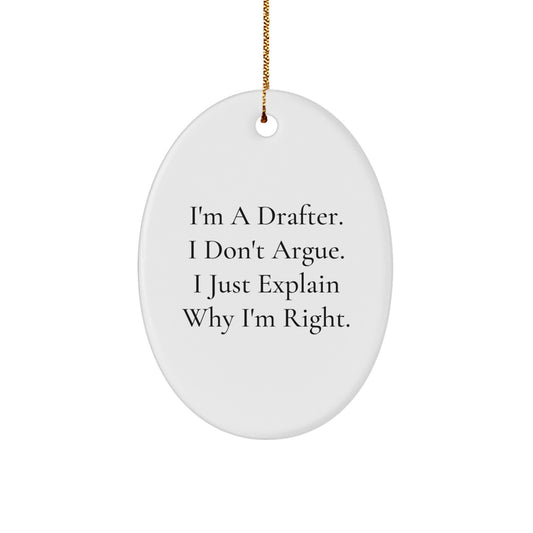 Funny Drafter Gifts from Men to Friends Oval Ornament, Christmas Unique Gifts for Drafter, 'I'm A Drafter. I Don't Argue. I Just Explain Why I'm Right.' Decor - Image 1