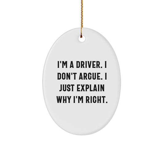 Funny Driver Gifts Idea - 'I'm A Driver. I Don't Argue. I Just Explain Why I'm Right.' Oval Ornament - Image 1