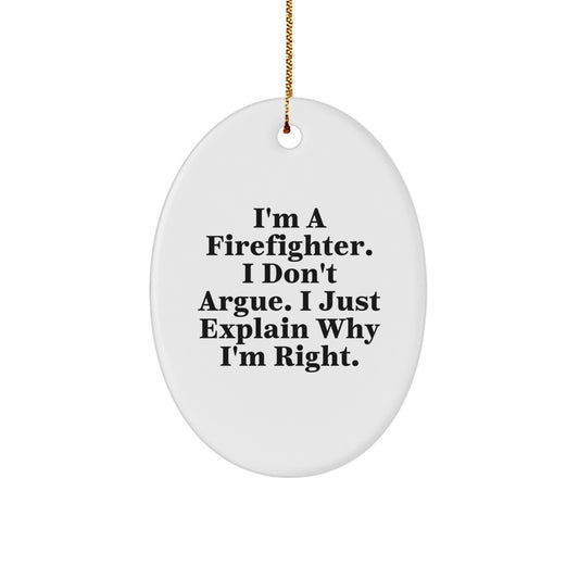 Firefighter Gifts from Family - Funny Oval Ornament I'm A Firefighter. I Don't Argue. I Just Explain Why I'm Right. - Christmas Unique Gifts - Image 1