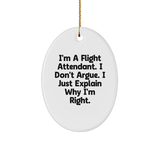 Funny Flight Attendant Gifts for Men - I'm A Flight Attendant. I Don't Argue. I Just Explain Why I'm Right. Christmas Unique Ornament - Image 1