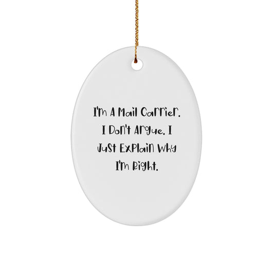 Funny Mail Carrier Gifts - Cute Oval Ornament for Mail Carrier Men, Christmas Unique Gifts from Friends, Gifts for Mail Carrier Family, I'm Right Quote Ornament - Image 1