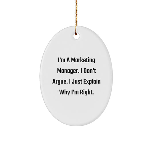 Funny Marketing Manager Gifts for Men Oval Ornament I'm A Marketing Manager. I Don't Argue. I Just Explain Why I'm Right. Christmas Unique Gifts from Friends - Image 1