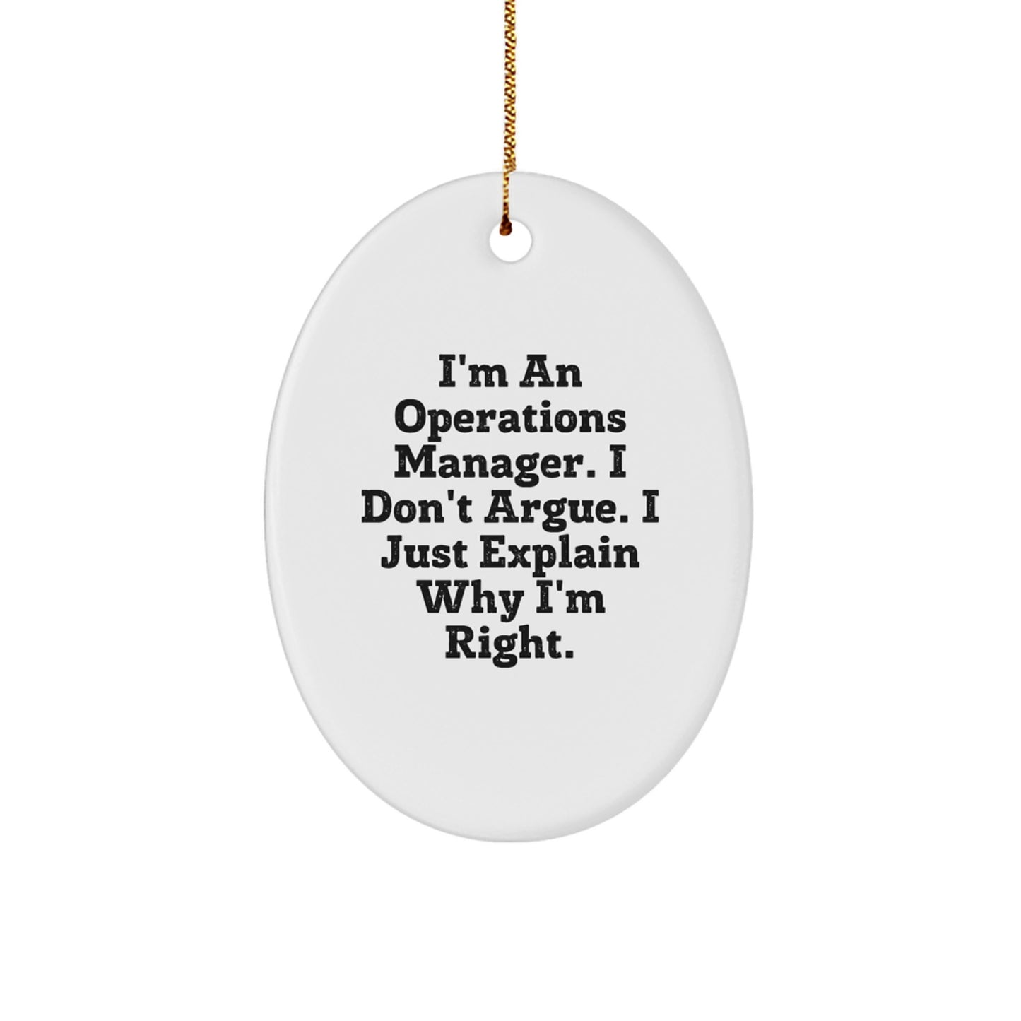 Funny Operations Manager Gifts from Friends for Christmas Unique Oval Ornament I'm An Operations Manager. I Don't Argue. I Just Explain Why I'm Right. - Image 1