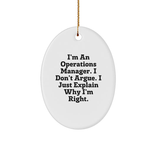 Funny Operations Manager Gifts from Friends for Christmas Unique Oval Ornament I'm An Operations Manager. I Don't Argue. I Just Explain Why I'm Right. - Image 1