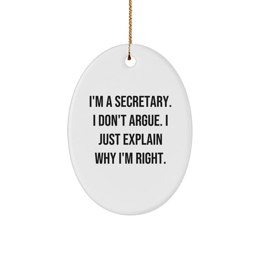 Funny Secretary Gifts - I'm A Secretary. I Don't Argue. MDF Oval Ornament, Perfect for Christmas Unique Gifts from Friends to Family - Image 1