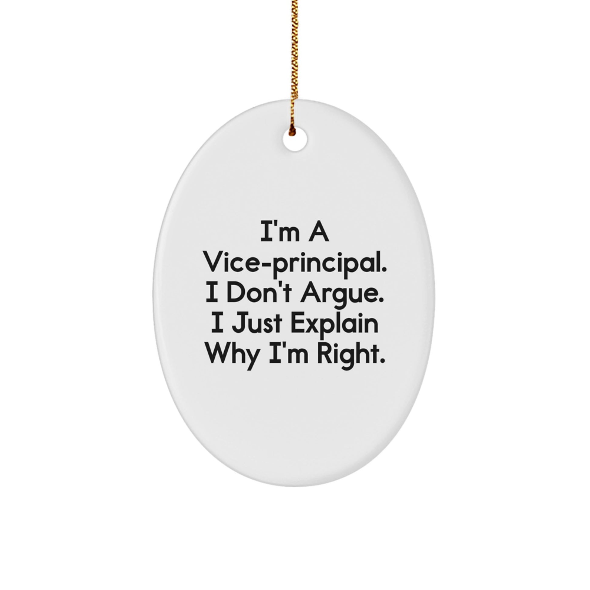 Funny Vice-principal Gifts from Friends for Vice-principal with Oval Ornament, 'I'm A Vice-principal. I Don't Argue. I Just Explain Why I'm Right.' Quote, Christmas Unique Gifts - Image 1