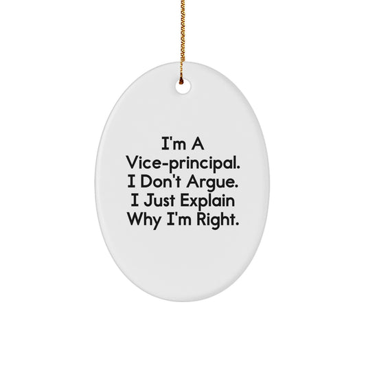 Funny Vice-principal Gifts from Friends for Vice-principal with Oval Ornament, 'I'm A Vice-principal. I Don't Argue. I Just Explain Why I'm Right.' Quote, Christmas Unique Gifts - Image 1
