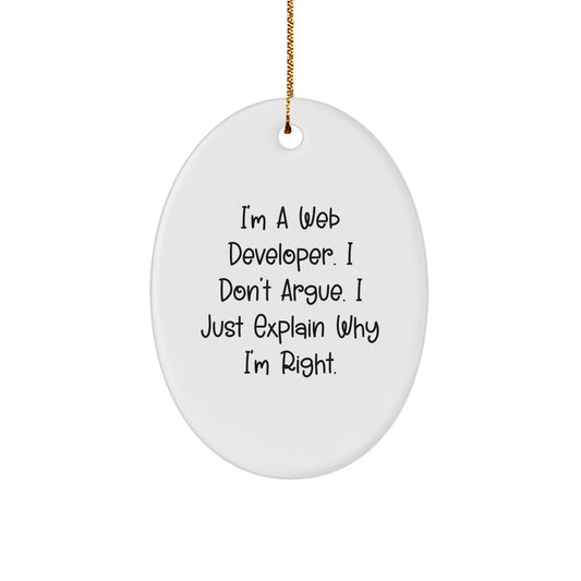 Funny Web Developer Oval Ornament Gifts from Friends for Men, Women, Coworkers - I'm A Web Developer. I Don't Argue. I Just Explain Why I'm Right. Christmas Unique - Image 1