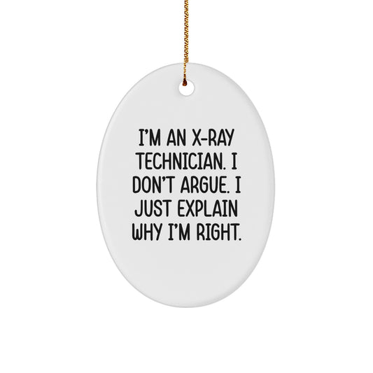 Funny X-Ray Technician Oval Ornament Gifts from Friends, Coworkers, or Family for X-Ray Techs - I'm An X-ray Technician. I Don't Argue. I Just Explain Why I'm Right. - Image 1
