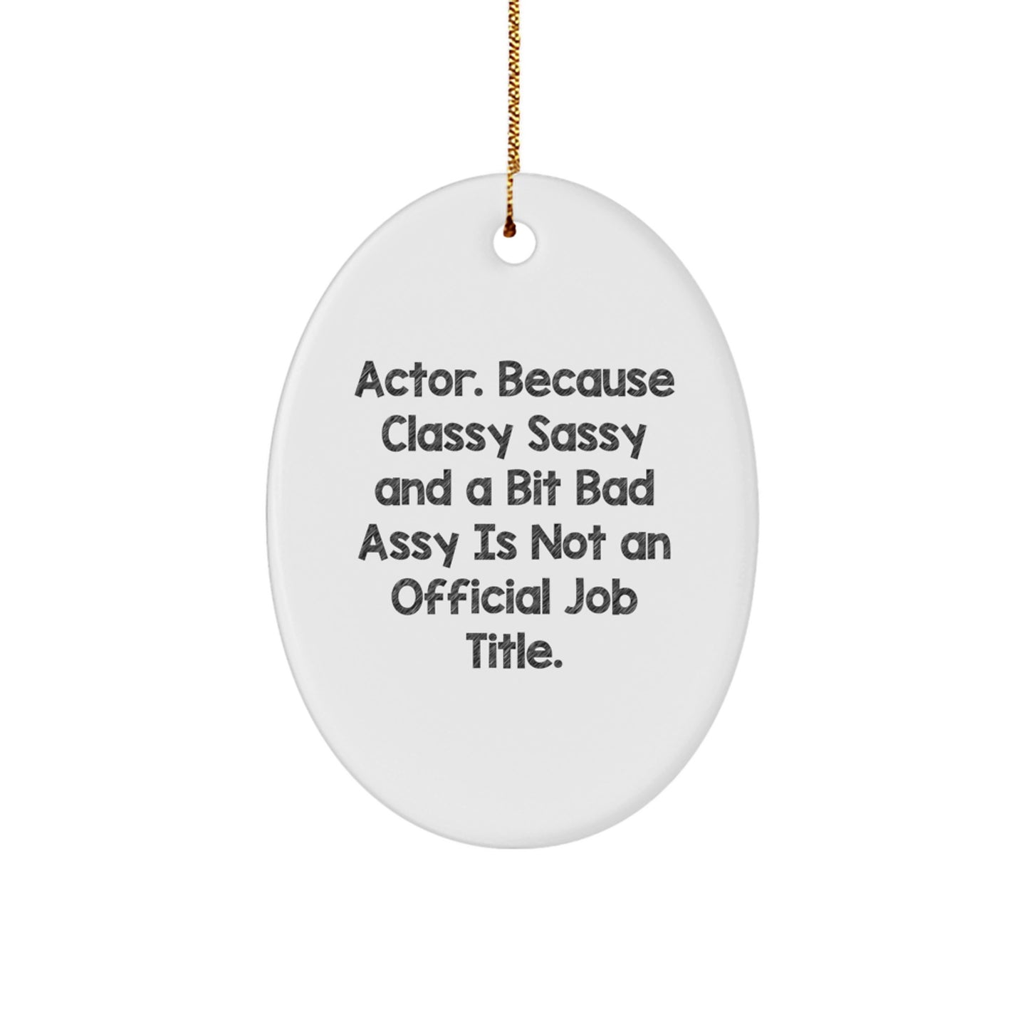 Funny Actor Oval Ornament Gifts from Men or Women to Actor Friends - Classy Sassy and A Bit Fearlessy Is Not Official Job Title Christmas Unique - Image 1