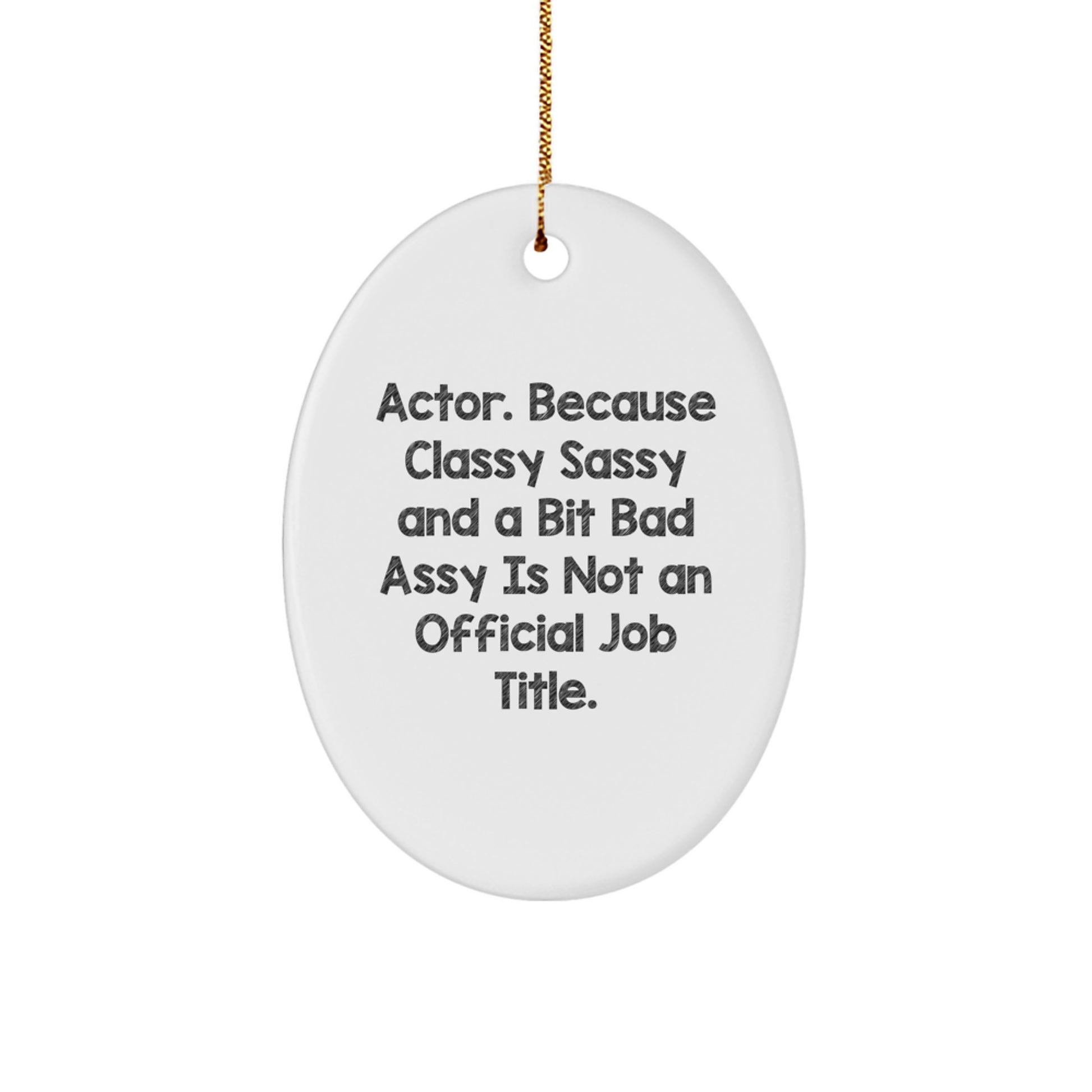 Funny Actor Oval Ornament Gifts from Men or Women to Actor Friends - Classy Sassy and A Bit Fearlessy Is Not Official Job Title Christmas Unique - Image 1