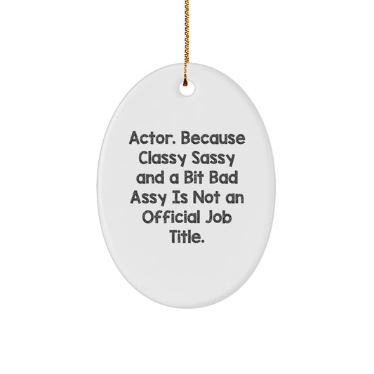 Funny Actor Oval Ornament Gifts from Men or Women to Actor Friends - Classy Sassy and A Bit Fearlessy Is Not Official Job Title Christmas Unique - Image 1