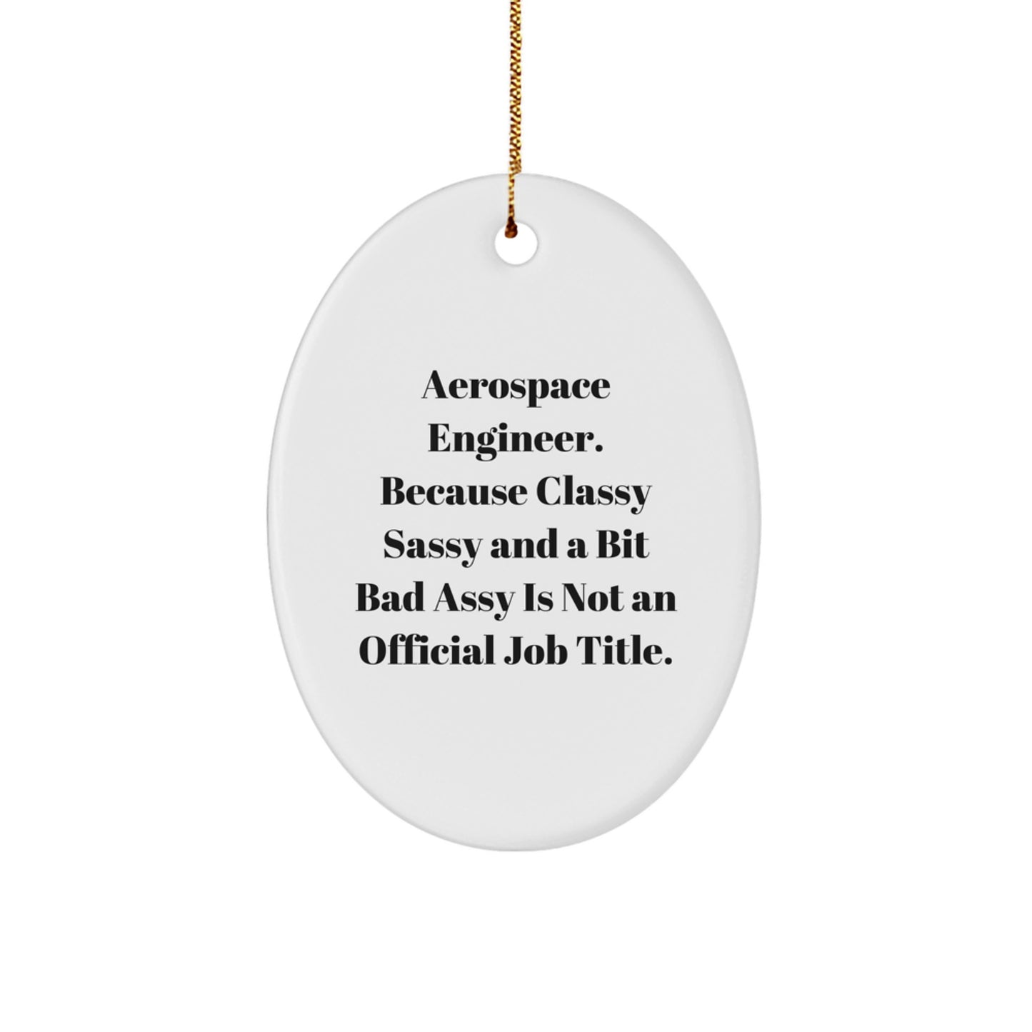 Funny Gift for Aerospace Engineer, Oval Ornament, 'Aerospace Engineer Because Classy Sassy And A Bit Fearlessy Is Not An Official Job Title', Christmas Unique Gifts for Men from Friends - Image 1