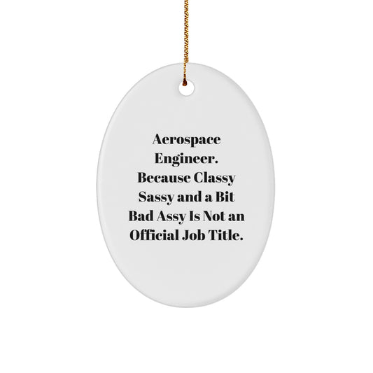 Funny Gift for Aerospace Engineer, Oval Ornament, 'Aerospace Engineer Because Classy Sassy And A Bit Fearlessy Is Not An Official Job Title', Christmas Unique Gifts for Men from Friends - Image 1
