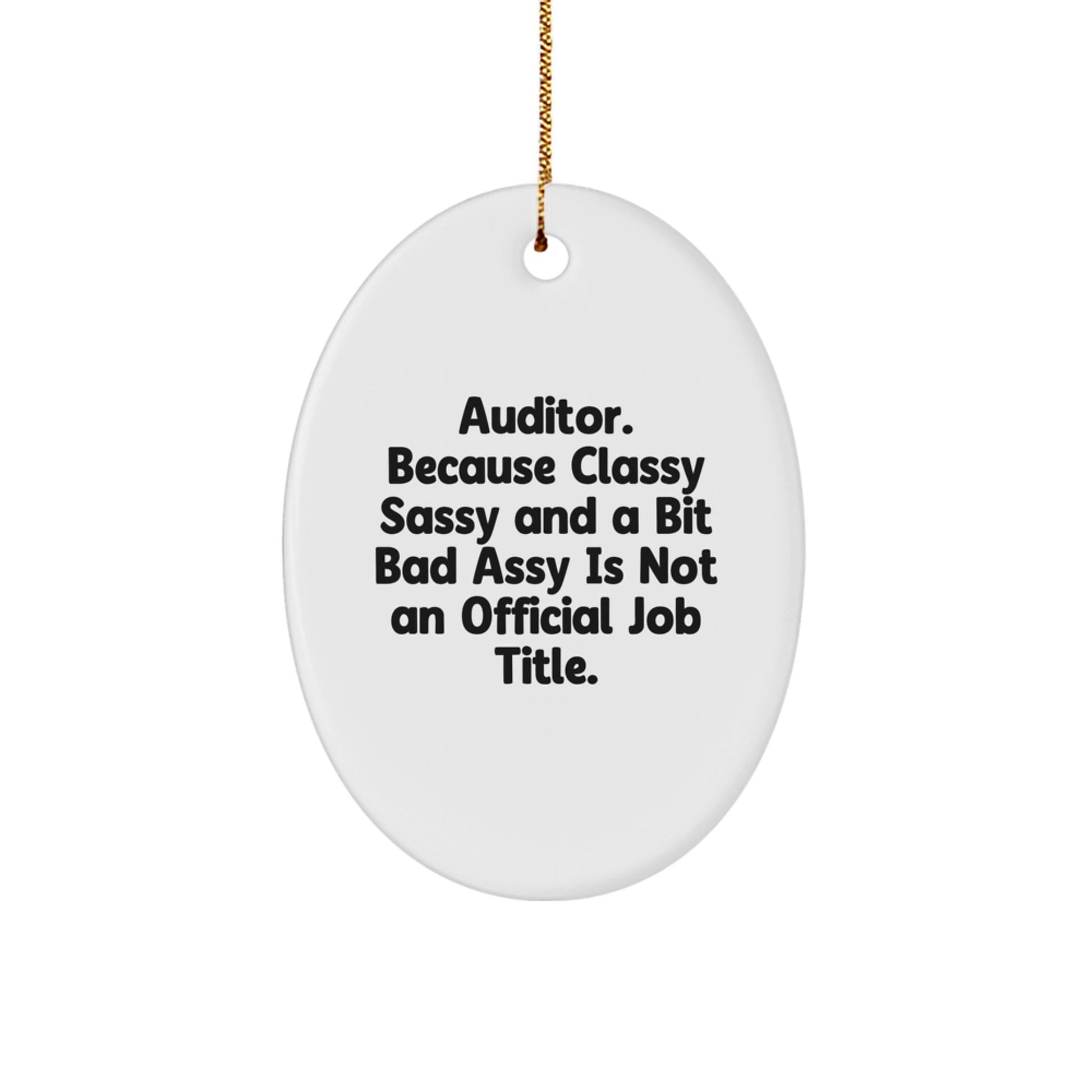 Auditor Christmas Unique Gifts from Friends - Oval Ornament with 'Auditor. Because Classy Sassy And A Bit Fearlessy Is Not An Official Job Title.' Quote, Perfect for Auditor Men or Women - Image 1