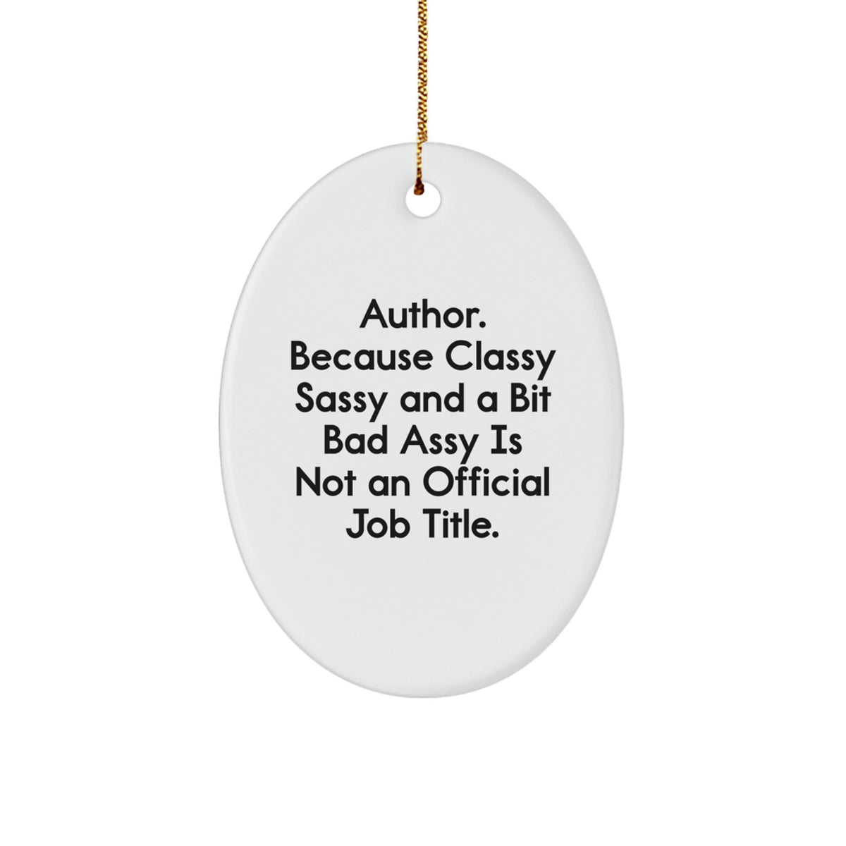 Gifts from Friends for the Author - Oval Ornament - Funny Quote: 'Because Classy Sassy And A Bit Fearlessy Is Not An Official Job Title.' Christmas Unique - Image 1