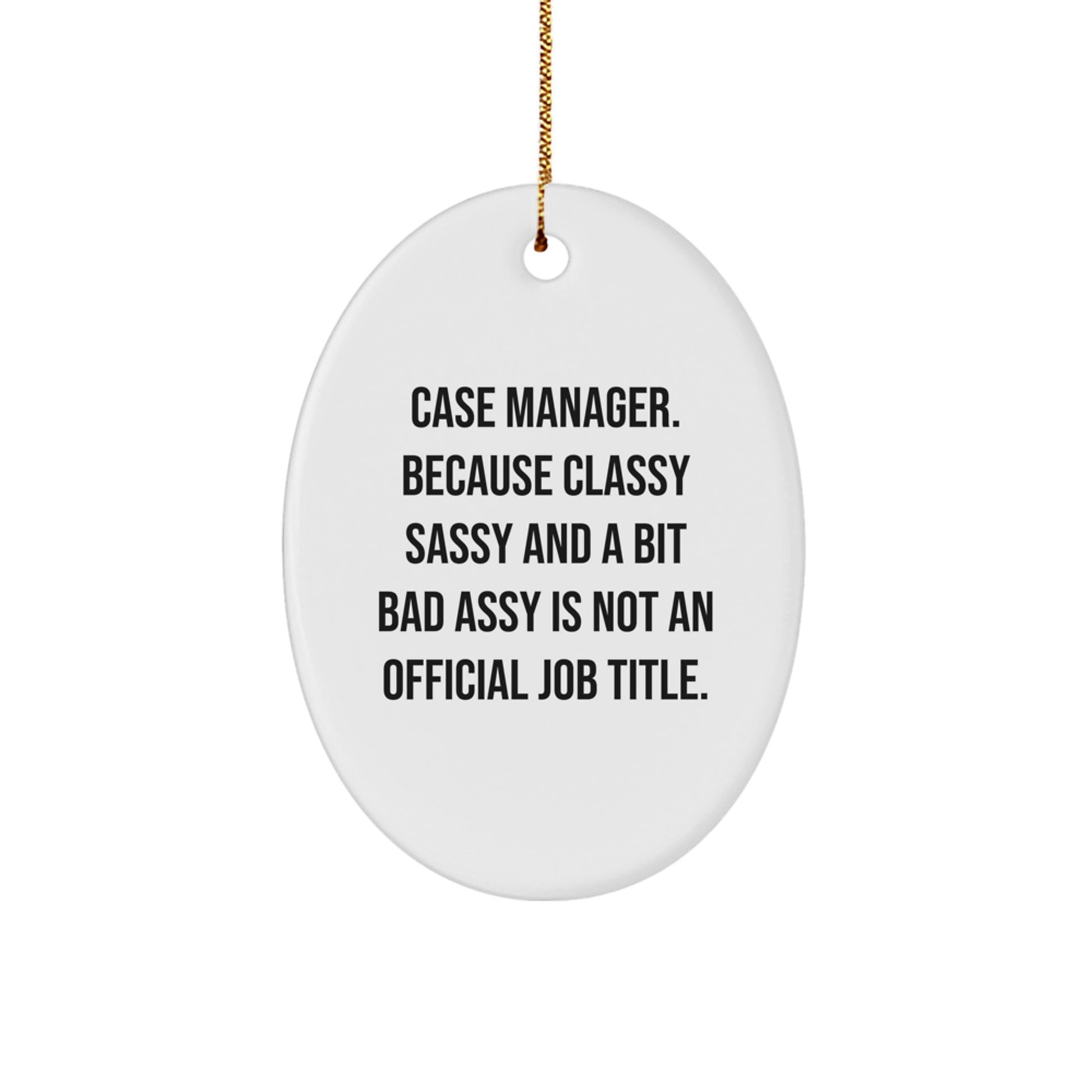 Funny Case Manager Oval Ornament, Gifts from Friends for Colleagues, Christmas Unique Gifts, Oval Ornament for Case Manager, Because Classy Sassy And A Bit Fearlessy Is Not An Official Job Title. - Image 1