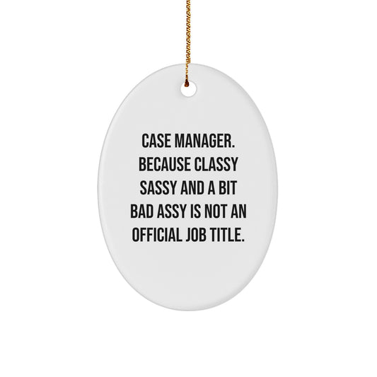 Funny Case Manager Oval Ornament, Gifts from Friends for Colleagues, Christmas Unique Gifts, Oval Ornament for Case Manager, Because Classy Sassy And A Bit Fearlessy Is Not An Official Job Title. - Image 1