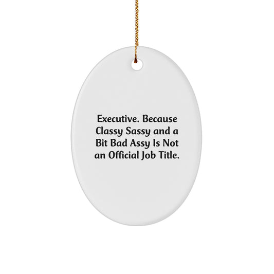 Executive Oval Ornament Funny Quote Gifts from Friends for Executive Christmas Unique Presents - Image 1