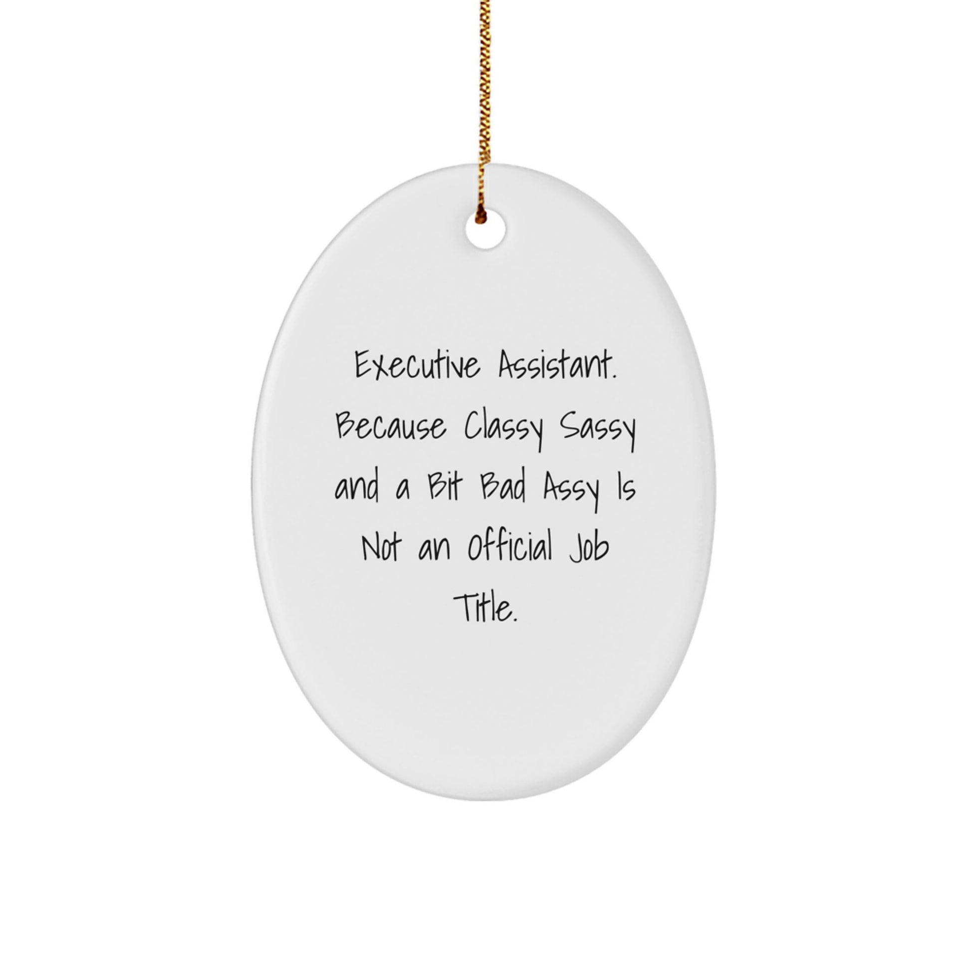 Executive Assistant Oval Ornament Gifts from Men to Friends, Funny Quote 'Executive Assistant. Because Classy Sassy And A Bit Fearlessy Is Not An Official Job Title.' - Image 1
