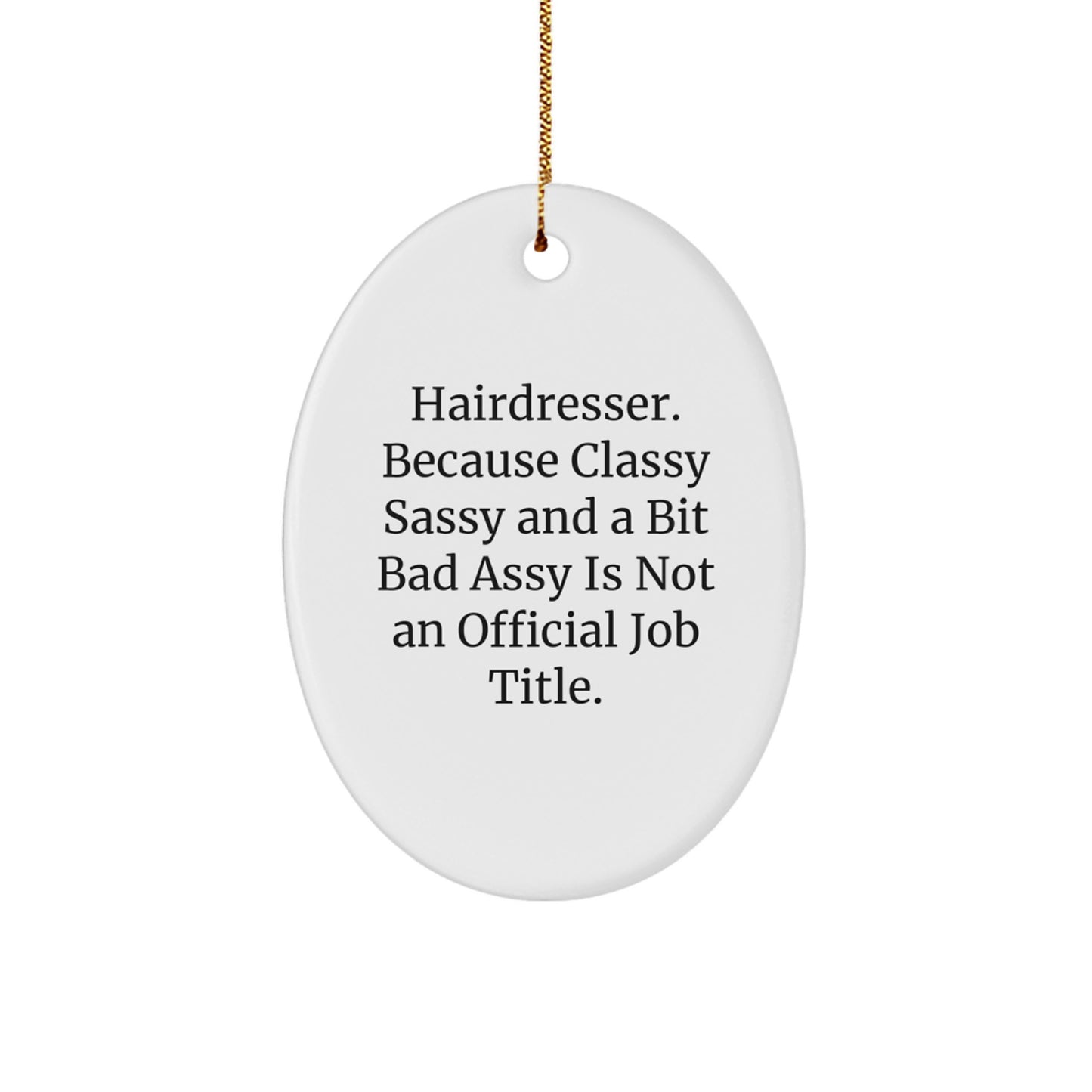 Funny Christmas Unique Gifts from Friends for Hairdresser Oval Ornament - Classy Sassy And A Bit Fearlessy Is Not An Official Job Title. - Image 1