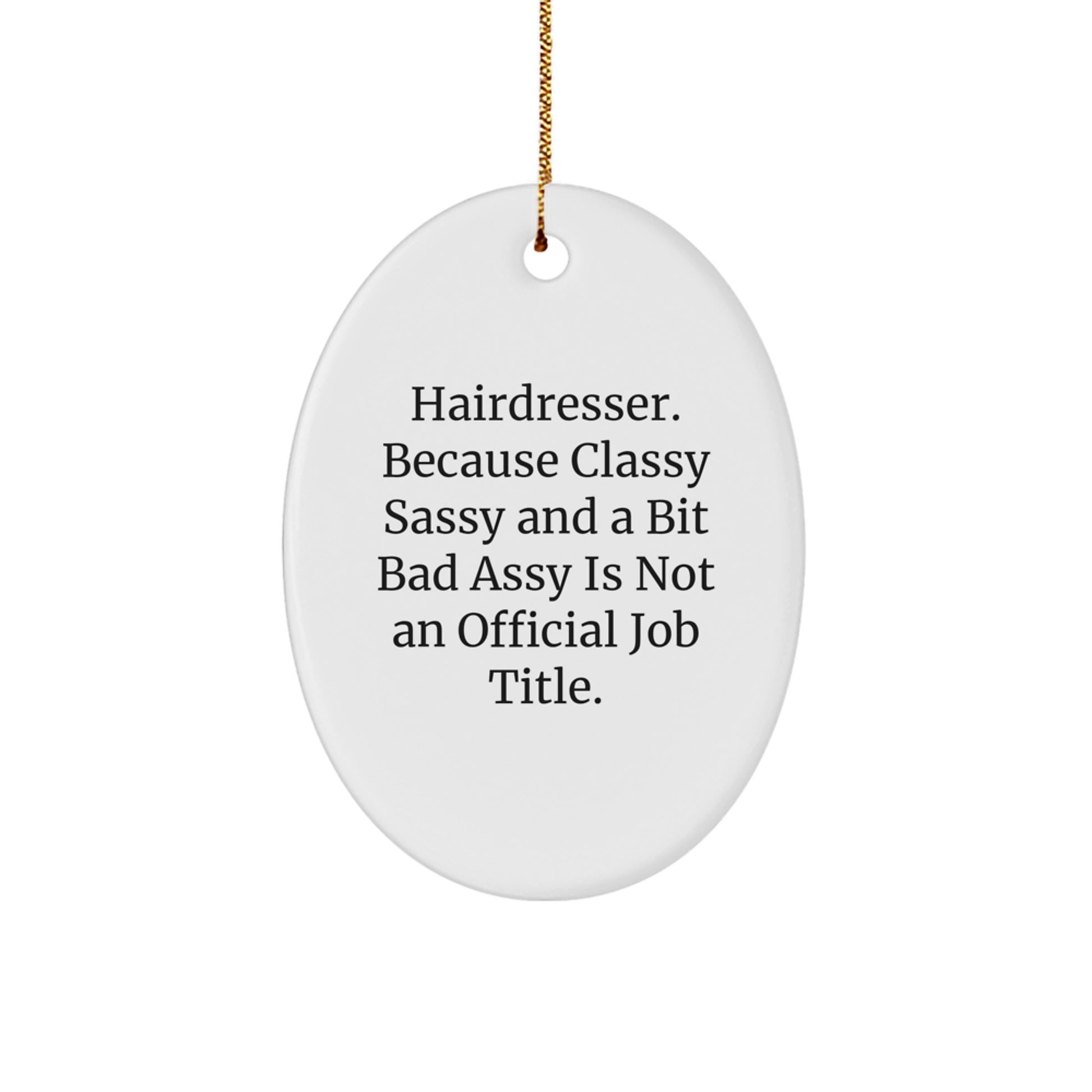 Funny Christmas Unique Gifts from Friends for Hairdresser Oval Ornament - Classy Sassy And A Bit Fearlessy Is Not An Official Job Title. - Image 1