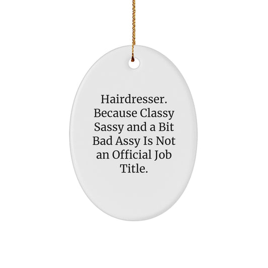 Funny Christmas Unique Gifts from Friends for Hairdresser Oval Ornament - Classy Sassy And A Bit Fearlessy Is Not An Official Job Title. - Image 1