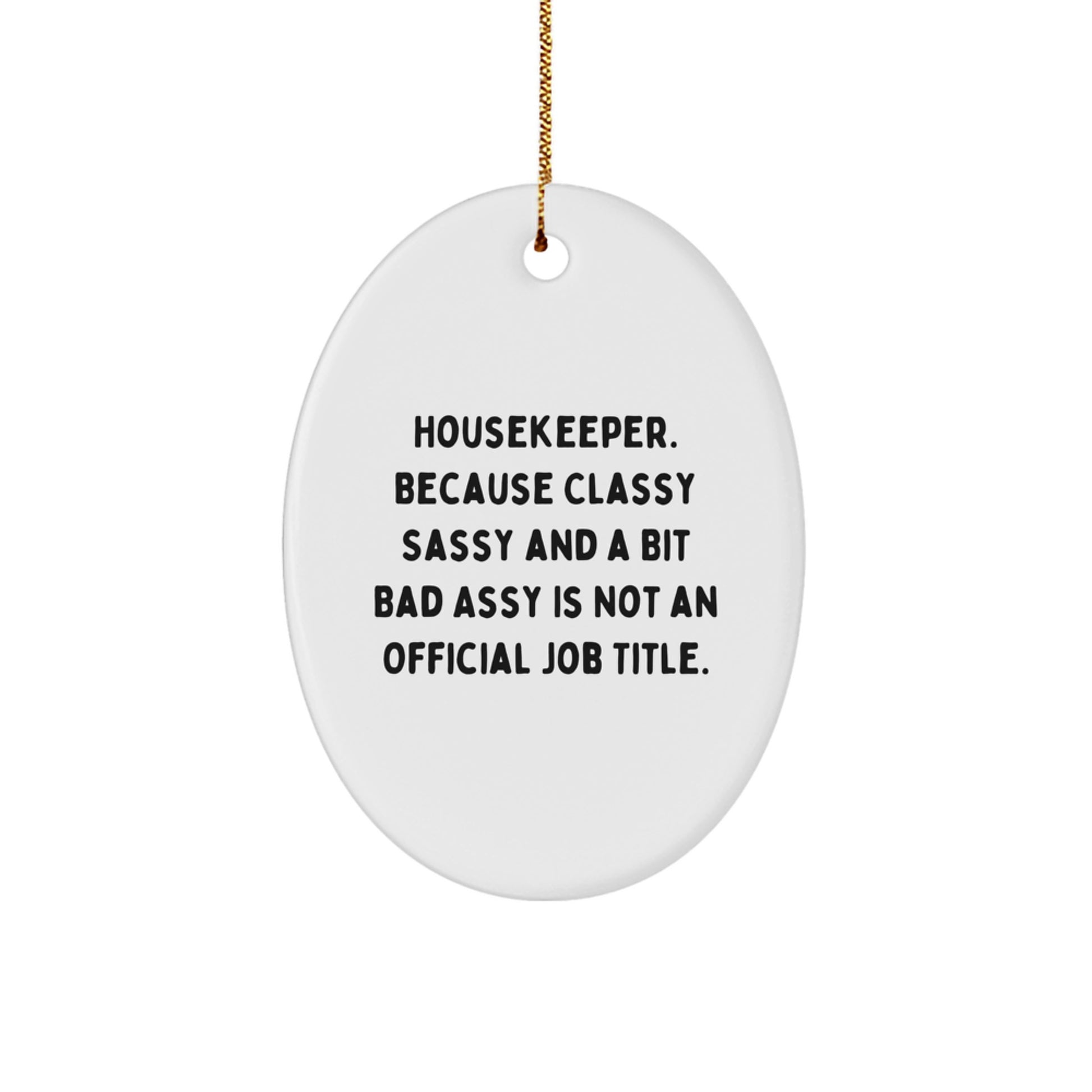 Funny Housekeeper Gifts, Oval Ornament for Home Decor, 'Housekeeper. Because Classy Sassy And A Bit Fearlessy Is Not An Official Job Title.' - Image 1