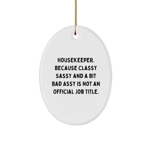 Funny Housekeeper Gifts, Oval Ornament for Home Decor, 'Housekeeper. Because Classy Sassy And A Bit Fearlessy Is Not An Official Job Title.' - Image 1