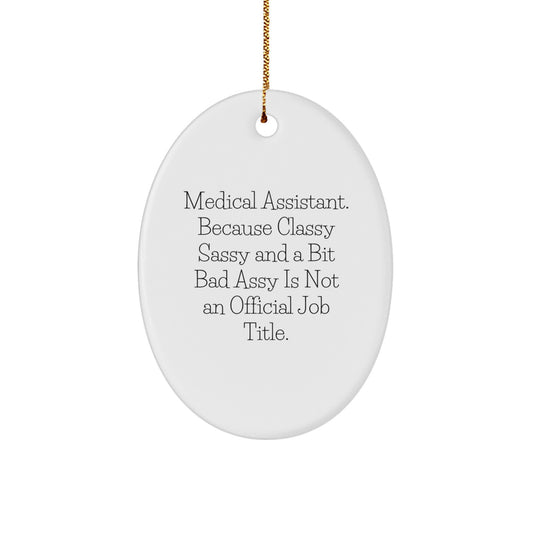 Funny Medical Assistant Gifts, Oval Ornament, 'Medical Assistant. Because Classy Sassy And A Bit Fearlessy Is Not An Official Job Title.' - Image 1