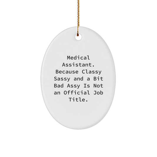 Funny Medical Assistant Christmas Oval Ornament, Gifts for Men or Women, 'Medical Assistant. Because Classy Sassy And A Bit Fearlessy Is Not An Official Job Title.' - Image 1