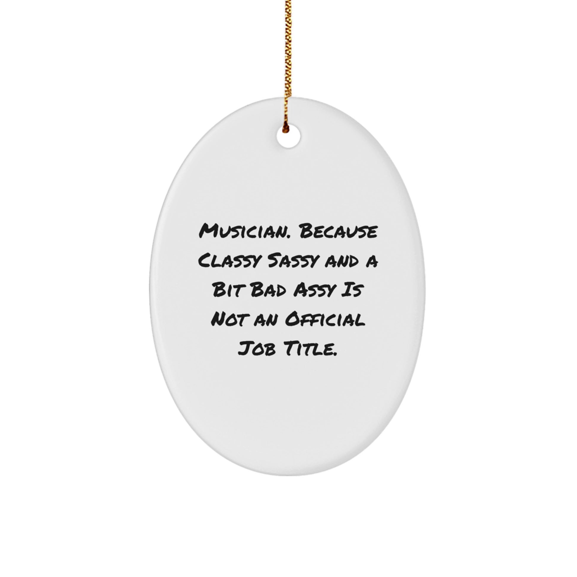 Funny Musician Gifts - Oval Ornament, Unique Christmas Unique Gifts from Friends for Musician - 'Musician. Because Classy Sassy And A Bit Fearlessy Is Not An Official Job Title.' - Image 1
