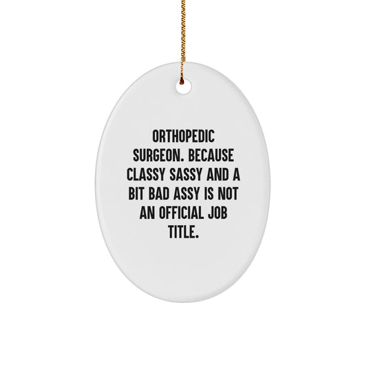 Orthopedic Surgeon Christmas Unique Gifts from Friends for Men, Oval Ornament with Funny Quote, Classy, Sassy, and a Bit Fearlessy - Image 1